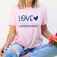 Love Doesn't Count Chromosomes Graphic Tee | Down Syndrome | Down Syndrome Awareness | Extra Chromosome
