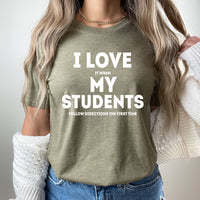 I Love It When My Students Follow Directions the First Time Graphic Tee | Funny Graphic | Teacher Bruh | Teaching | Students | School | Layering Tee