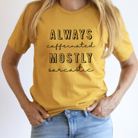 Always Caffeinated Mostly Sarcastic Graphic Tee | Funny Graphic | Humor Tee | Soda | Coffee | Caffeine | Adulting