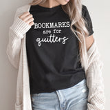 Bookmarks Are For Quitters Graphic Tee | Read | Bookmarks | Story Time | Reading