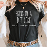 Bring Me A Diet Coke And I'll Love You Forever Graphic Tee | Caffeine Lover | Soda Tees | Popular Graphic | Caffeinated Drinks | Diet Soda
