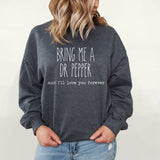 Bring Me A Dr Pepper And I'll Love You Forever Sweatshirt | Fleece Lined Pullover | Caffeine Lover | Soda Tees | Popular Graphic | Caffeinated Drinks