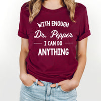 With Enough Dr Pepper I Can Do Anything Graphic Tee | Soda | Caffeine | Love | Addict | Favorite Soda | Dr Pepper | Layering Tee