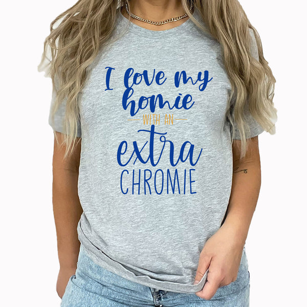 I Love My Homie Graphic Tee | I Love My Homie With An Extra Chromie | Down Syndrome Awareness |  Extra Chromosome | Down Syndrome