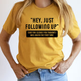 Work Email Humor Hey Just Following Up Graphic Tee | Funny Work Graphics | Sarcastic | Office | Work Humor