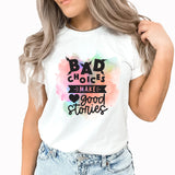Bad Choices Make Good Stories Graphic Tee | Bad Ideas | Funny Graphic | Adulting | Watercolor | Colorful | Laying Tee