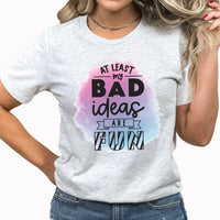 At Least My Bad Ideas Are Fun Graphic Tee | Bad Choices | Funny | Adulting | Fun Times | Funny Graphic | Layering Tee | Good Idea