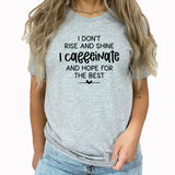 Hope For The Best Graphic Tee | Rise And Shine | Caffeine | Funny | Caffeine Lover | Caffeinated | Sarcastic