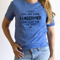 Hope For The Best Graphic Tee | Rise And Shine | Caffeine | Funny | Caffeine Lover | Caffeinated | Sarcastic