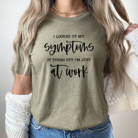 Symptoms Graphic Tee | At Work | Office Humor | Funny Work | Symptoms | Office Gift | Co Worker