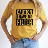 Caution Graphic Tee | Caution I Have No Filter | Funny | Sarcastic | Warning | Funny Graphic Tee