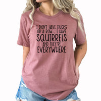 Squirrels Graphic Tee | Ducks In A Row | Crazy Life | Funny | Sarcastic | Life Is Crazy