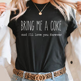 Bring Me A Coke And I'll Love You Forever Graphic Tee | Caffeine Lover | Soda Tees | Popular Graphic | Caffeinated Drinks