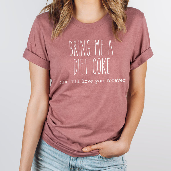 Bring Me A Diet Coke And I'll Love You Forever Graphic Tee | Caffeine Lover | Soda Tees | Popular Graphic | Caffeinated Drinks | Diet Soda