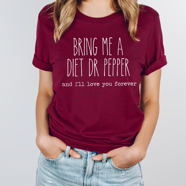 Bring Me A Diet Dr Pepper And I'll Love You Forever Graphic Tee | Caffeine Lover | Soda Tees | Popular Graphic | Caffeinated Drinks | Diet Soda