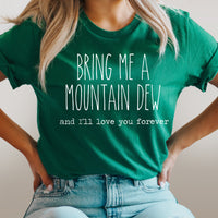 Bring Me A Mountain Dew And I'll Love You Forever Graphic Tee | Caffeine Lover | Soda Tees | Popular Graphic | Caffeinated Drinks | Soda