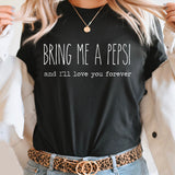 Bring Me A Pepsi And I'll Love You Forever Graphic Tee | Caffeine Lover | Soda Tees | Popular Graphic | Caffeinated Drinks | Soda