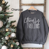 Literally Freezing Graphic Sweatshirt | Always Cold | Winter Sweatshirt | Cozy Warm | Snow | Stay Warm | Fleece Lined