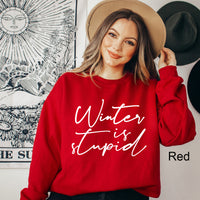 Winter Is Stupid Graphic Sweatshirt| Cold Girl Winter | Super Comfy | Warm Fleece Lined | Winter | Snow | Cold | Funny