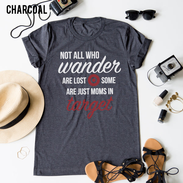 Not all Who Wander Are Lost tee