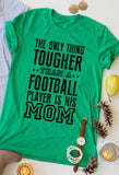 The Only Thing Tougher Than A Football Player... tee
