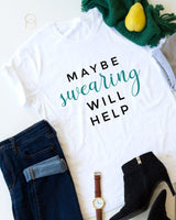 Maybe Swearing Will Help tee