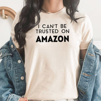Can't Be Trusted On Amazon Graphic Tee | Shopping Fun | Add To Cart | Online Shopping | Shopping Cart | Prime | Shipping | Funny | Layering Tee
