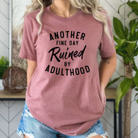 Another Fine Day Ruined By Adulthood Graphic Tee | Funny Adulthood | Mom Life | Adulting Life | Layering Tee