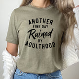 Another Fine Day Ruined By Adulthood Graphic Tee | Funny Adulthood | Mom Life | Adulting Life | Layering Tee
