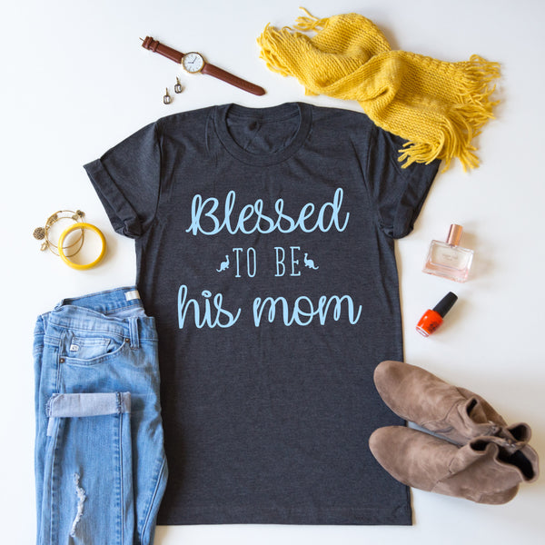 Blessed To Be His Mom tee