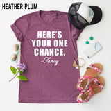 Here's Your One Chance. - Fancy  tee