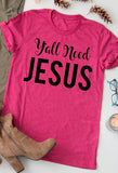 Y'all Need Jesus tee