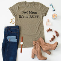 Dog Mom Life Is Ruff tee