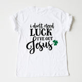 I Don't Need Luck I've Got Jesus tee