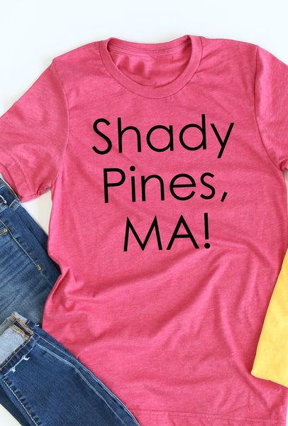 Shady Pines, Ma! tee