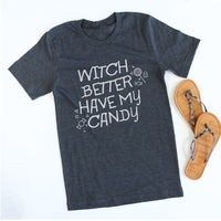 Witch Better Have My Candy tee