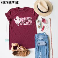 Horses Keep me Stable tee